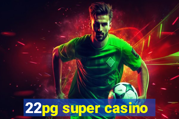 22pg super casino